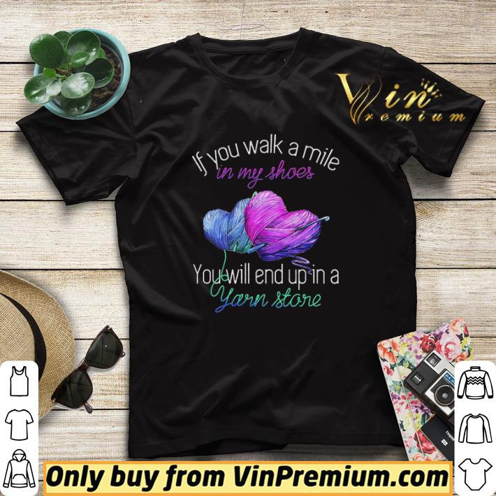 4d92af48 if you walk a mile in my shoes you will end up in a yarn store shirt sweater 4 - If You Walk A Mile In My Shoes You Will End Up In A Yarn Store shirt sweater