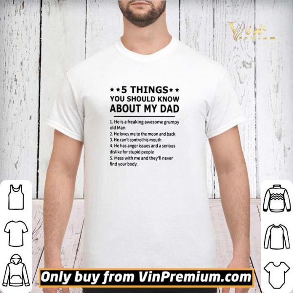 5 Things you should know about my dad he is a freaking awesome grumpy old man shirt sweater