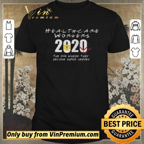 Nice Health Care Workers 2020 the one where they became super heroes shirt sweater