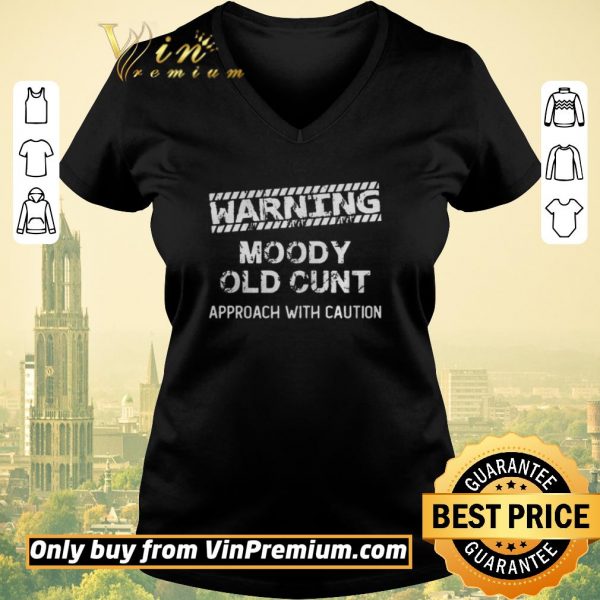Official Warning moody old cunt approach with caution shirt sweater