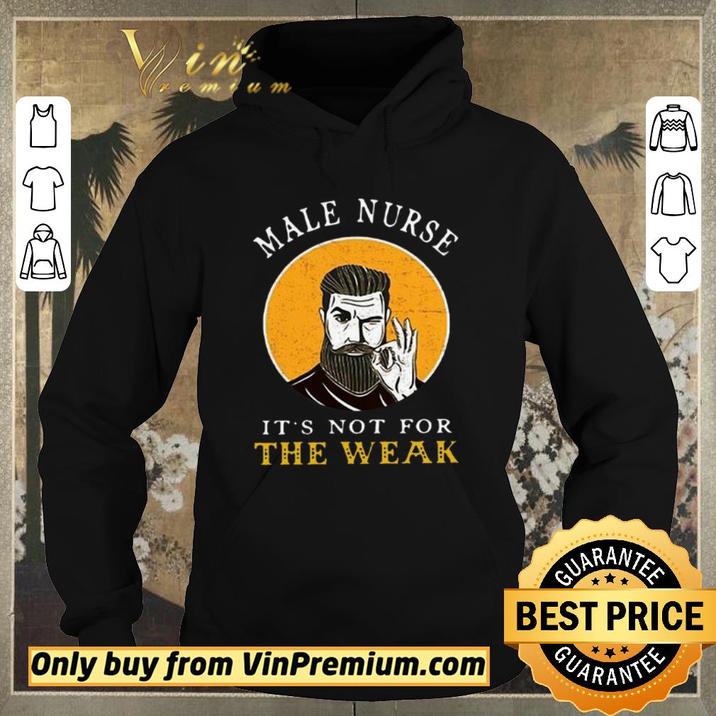 Official Male Nurse It’s Not For The Weak shirt sweater 54a2e7cb official male nurse it s not for the weak shirt sweater 4 - Official Male Nurse It’s Not For The Weak shirt sweater