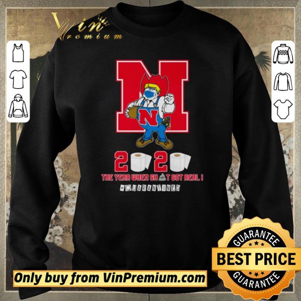 Nice Nebraska Cornhuskers the year when shit got real #quarantined shirt sweater