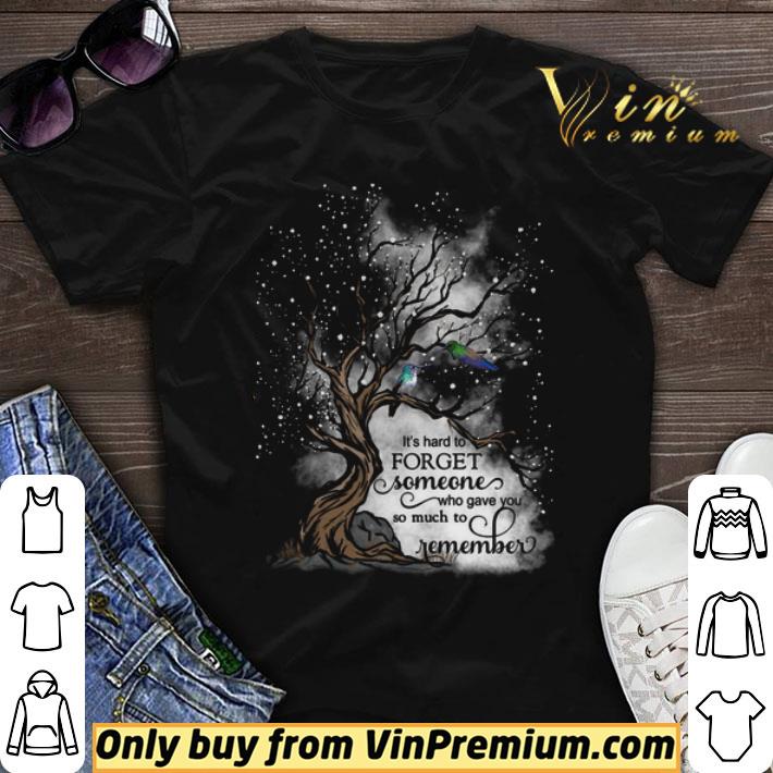 It's Hard To Forget Someone Who Gave You So Much To Remember shirt sweater