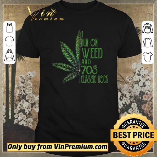 Funny Cannabis I Run On Weed And 70s Classic Rock shirt sweater