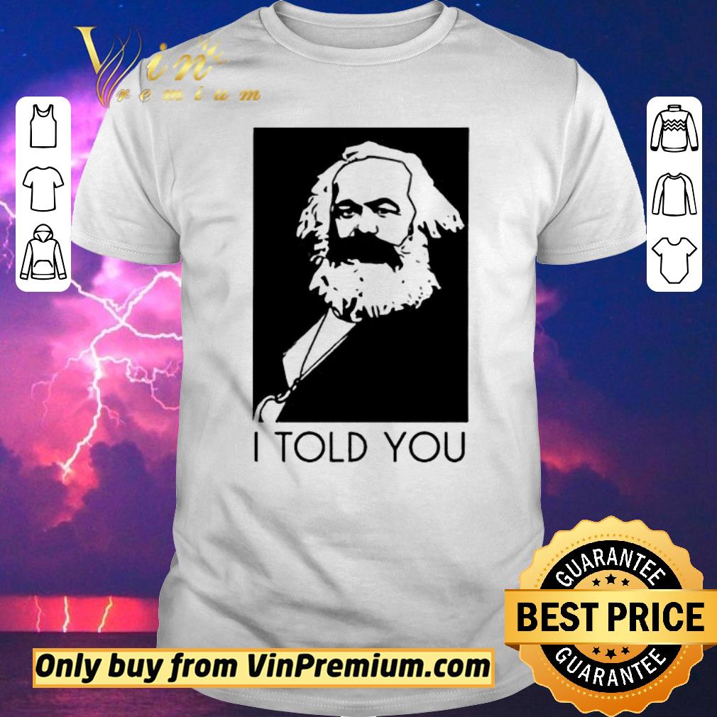 Hot Karl Marx I Told You shirt sweater