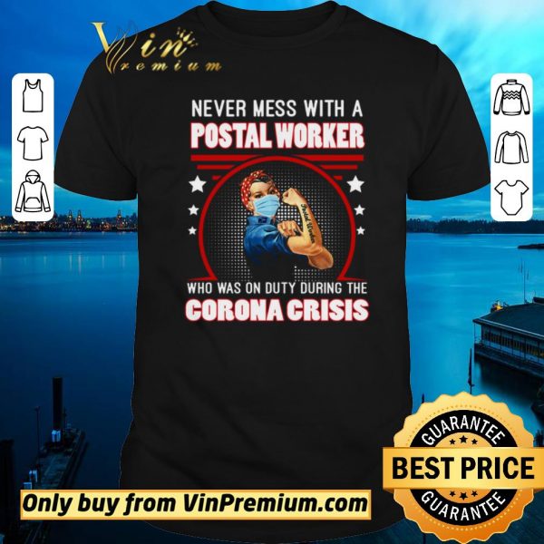 Original Strong Girl Never Mes With A Postal Worker Who Was On Duty During The Corona Crisis shirt sweater