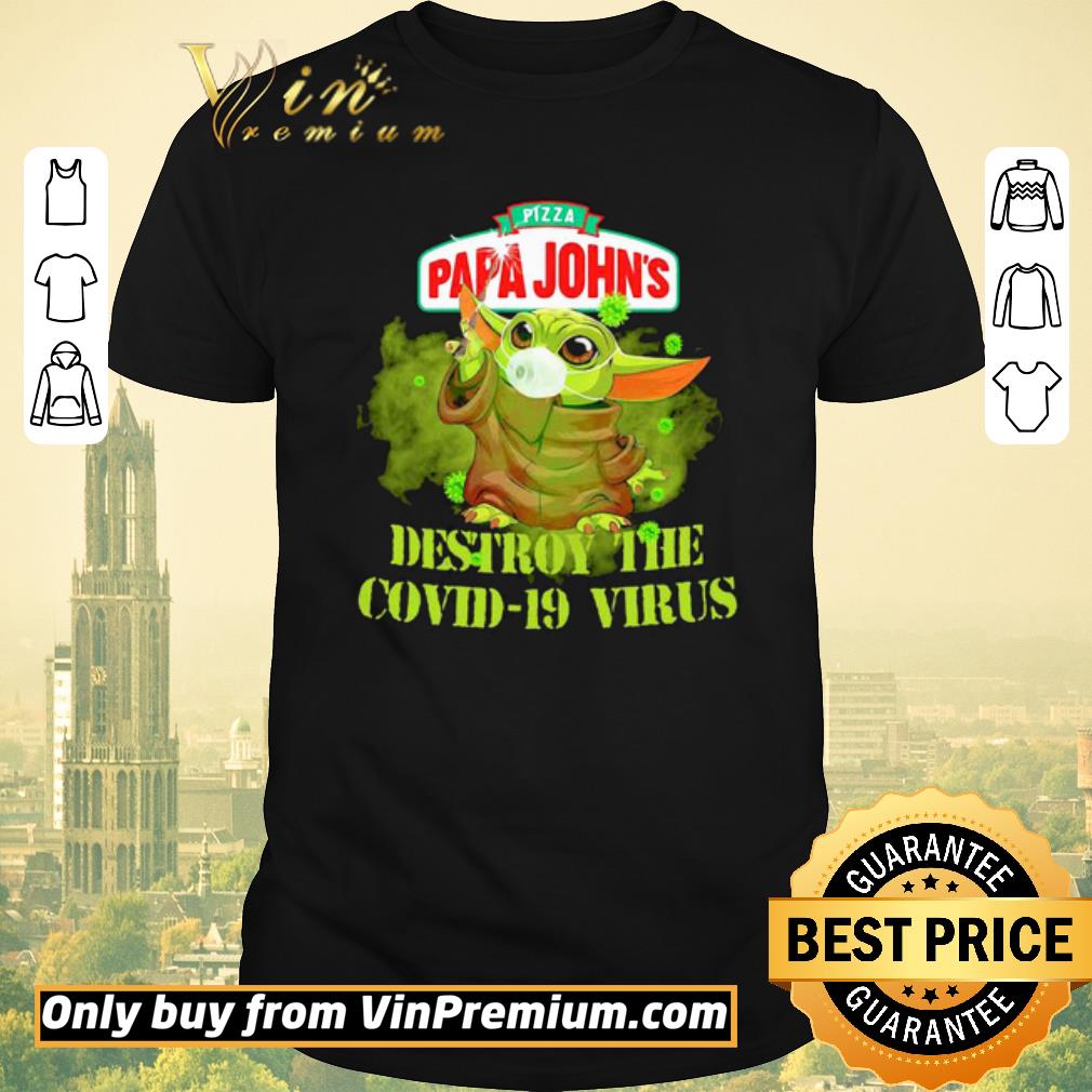 Top Pizza papa johns baby yoda destroy the covid19 virus shirt sweater