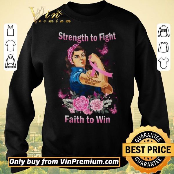 Pretty Strong Girl Strength To Fight Breast Cancer Warrior Faith To Win shirt sweater
