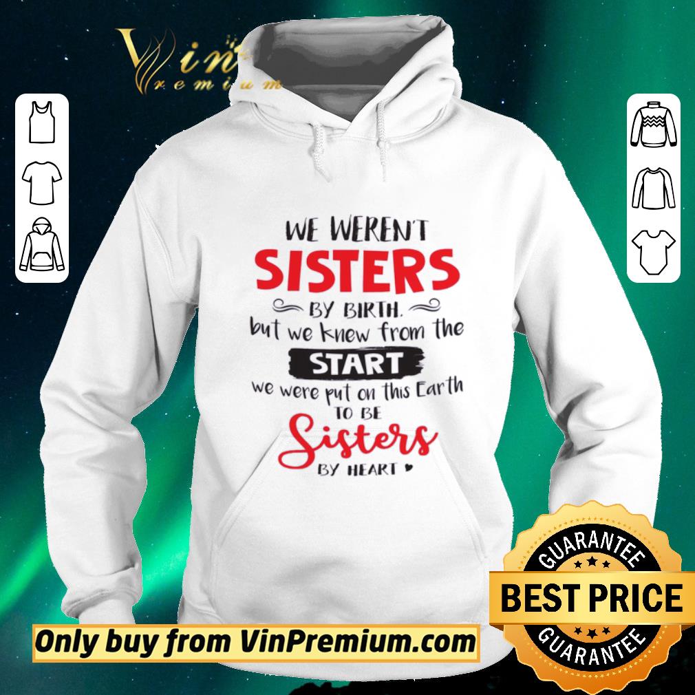 Nice We Weren't Sisters By Birth But We Knew From The Start We Were Put On This Earth shirt sweater 5a4a8b46 nice we weren t sisters by birth but we knew from the start we were put on this earth shirt sweater 4 - Nice We Weren't Sisters By Birth But We Knew From The Start We Were Put On This Earth shirt sweater