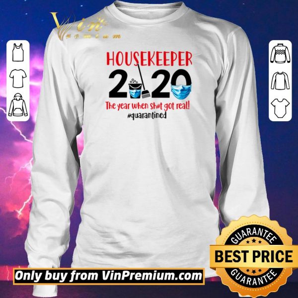 Awesome Housekeeper 2020 the year when shit got real #quarantined shirt sweater