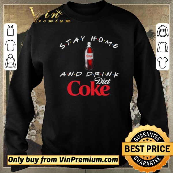 Original Stay home and drink Diet Coke shirt sweater