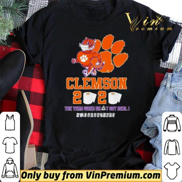 Clemson Tigers 2020 the year when shit got real #quarantined shirt sweater