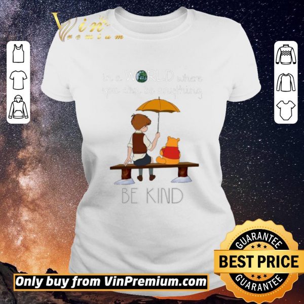 Awesome Winnie The Pooh In A World Where You Can Be Anything Be Kind shirt sweater