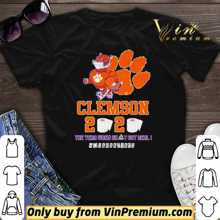 Clemson Tigers 2020 the year when shit got real #quarantined shirt sweater
