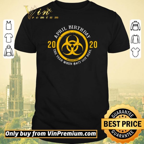 Original Biohazard Yellow Symbol April birthday 2020 the year when shit got real quarantined shirt sweater
