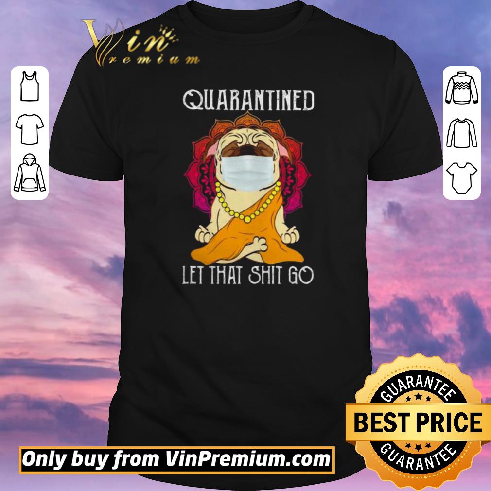 Awesome Buddha Pug quarantined let that shit go shirt sweater