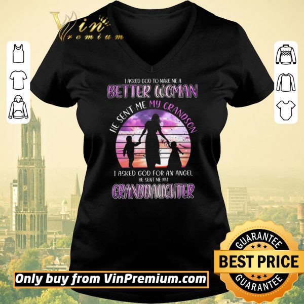 Original I Asked God To Make Me A Better Woman He Sent Me My Gradson shirt sweater