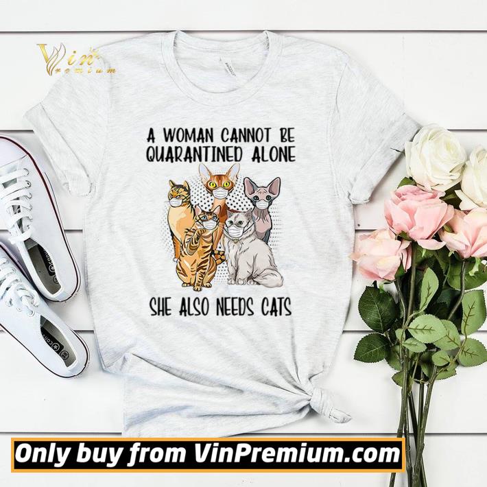 6180bb1d a woman cannot be quarantined alone she also needs cats shirt sweater 4 - A woman cannot be quarantined alone she also needs cats shirt sweater