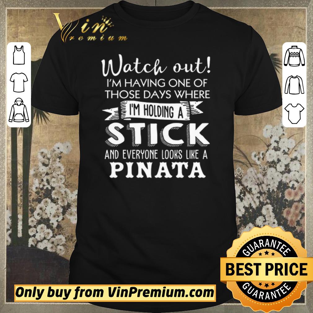 Premium Watch Out I'm Having One Of Those Days Where I'm Holding A Stick shirt sweater