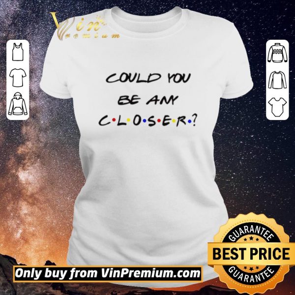 Nice Could You be any Closer Social Distancing shirt sweater