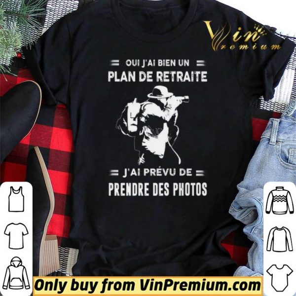 Oui J'ai Bien Un Plan De Retraite J'ai Prevu De Prendre Des Photos shirt sweater