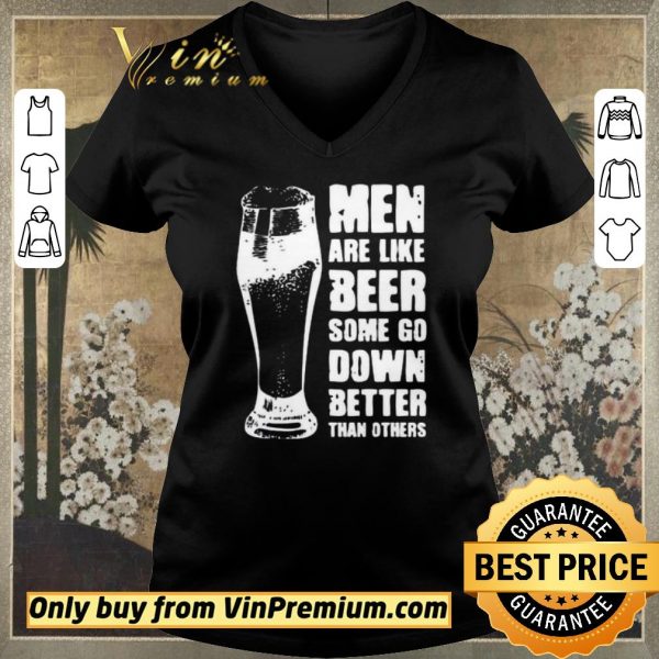 Nice Men Are Like Beer Some Go Down Better Than Others shirt sweater