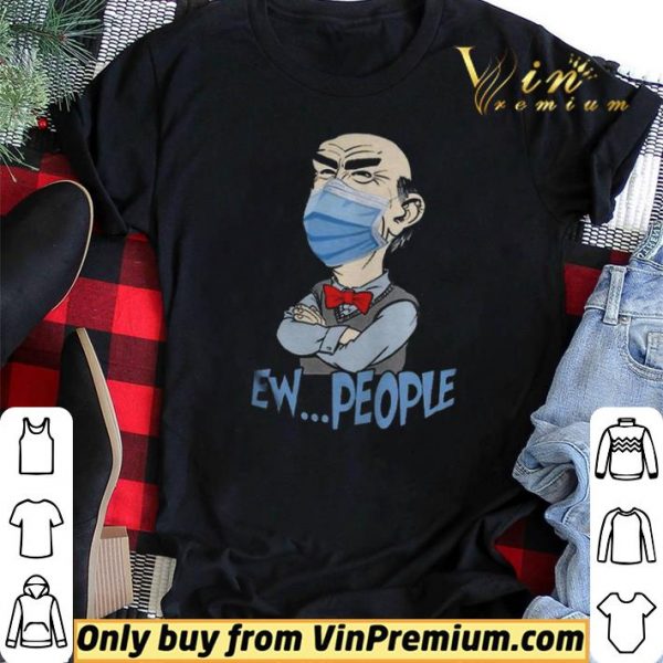 Jeff Dunham face mask Ew People shirt sweater