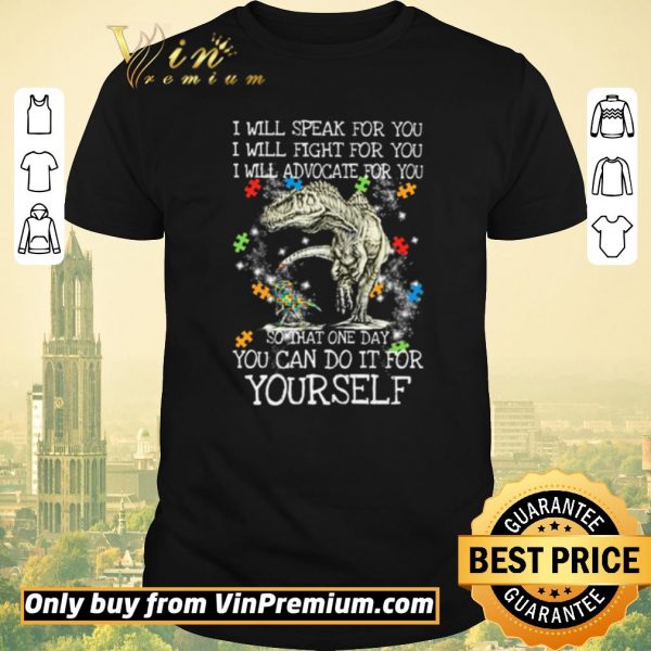 Premium T-Rex Dinosaur I will speak for you I will fight for you so that one day you can do it for yourself shirt sweater