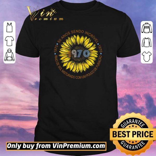 Nice Sunflower 1970 50 Anos Sendo Incrivel Raio De Sol Misturado Com Um Pouco De Furacao shirt sweater