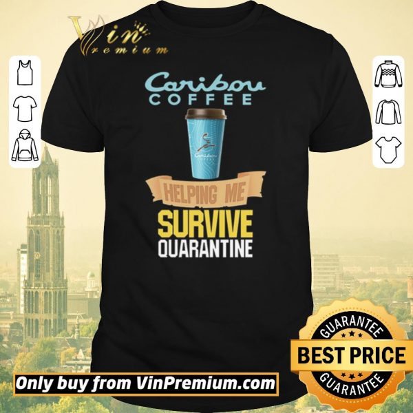 Pretty Caribou Coffee helping me survive quarantine Coronavirus shirt sweater