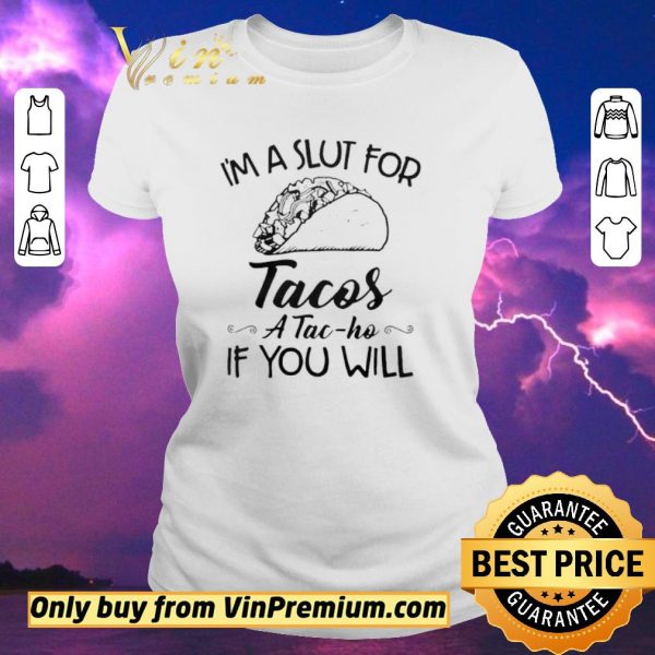 Funny Im A Slut For Tacos ATac Ho If You Will shirt sweater