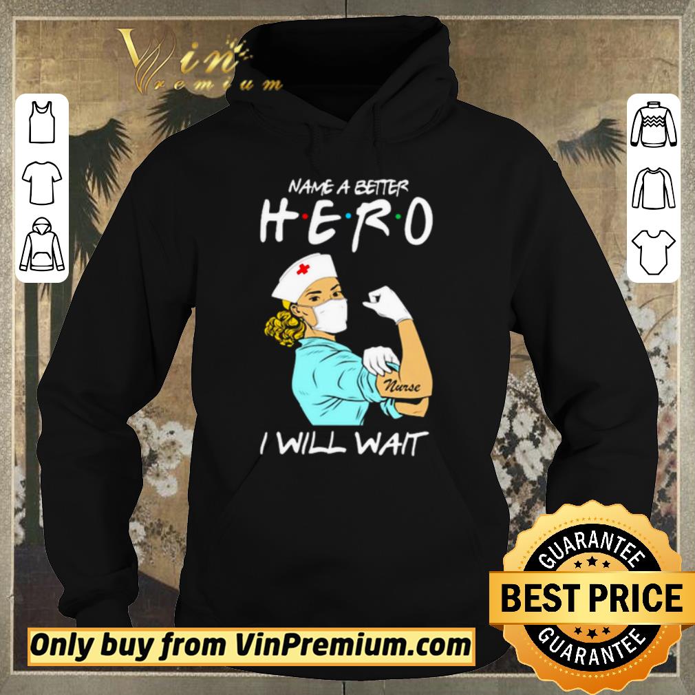 6fceaf80 nice name a better hero i will wait strong nurse shirt sweater 4 - Nice Name a better hero I will wait strong nurse shirt sweater