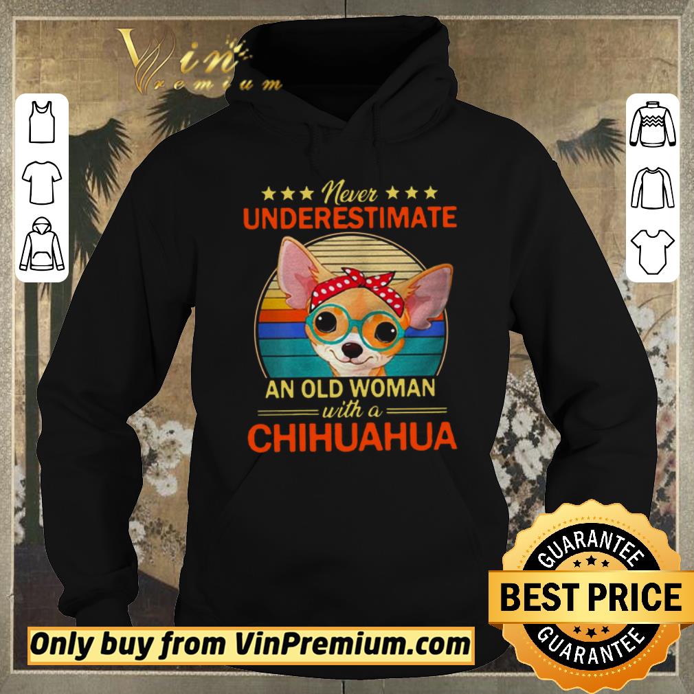 6feb9dc7 awesome never underestimate an old a chihuahua vintage shirt sweater 4 - Awesome Never Underestimate An Old A Chihuahua Vintage shirt sweater