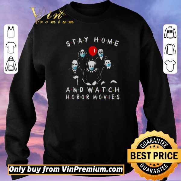 Original Stay Home And Watch Horror Movies shirt sweater
