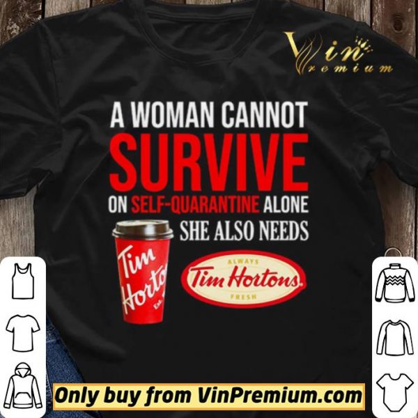 A woman cannot survive on self-quarantine alone she also needs Tim Hortons shirt sweater
