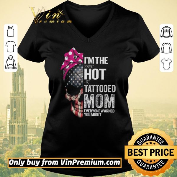 Premium Skull American Flag I'm The Pspc Hot Ic Tattooed Mom Everyone Warned You About shirt sweater
