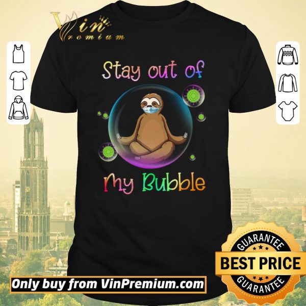 Original Sloth Mask Stay Out Of My Bubble Coronavirus shirt sweater