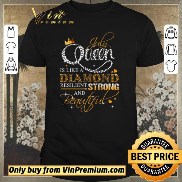 Nice July Queen Is Like A Diamond Resilient Strong And Beautiful shirt sweater