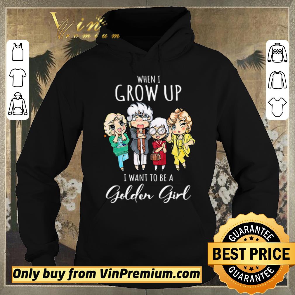730eea18 nice when i grow up i want to be a golden girl shirt sweater 4 - Nice When I grow up I want to be a golden girl shirt sweater