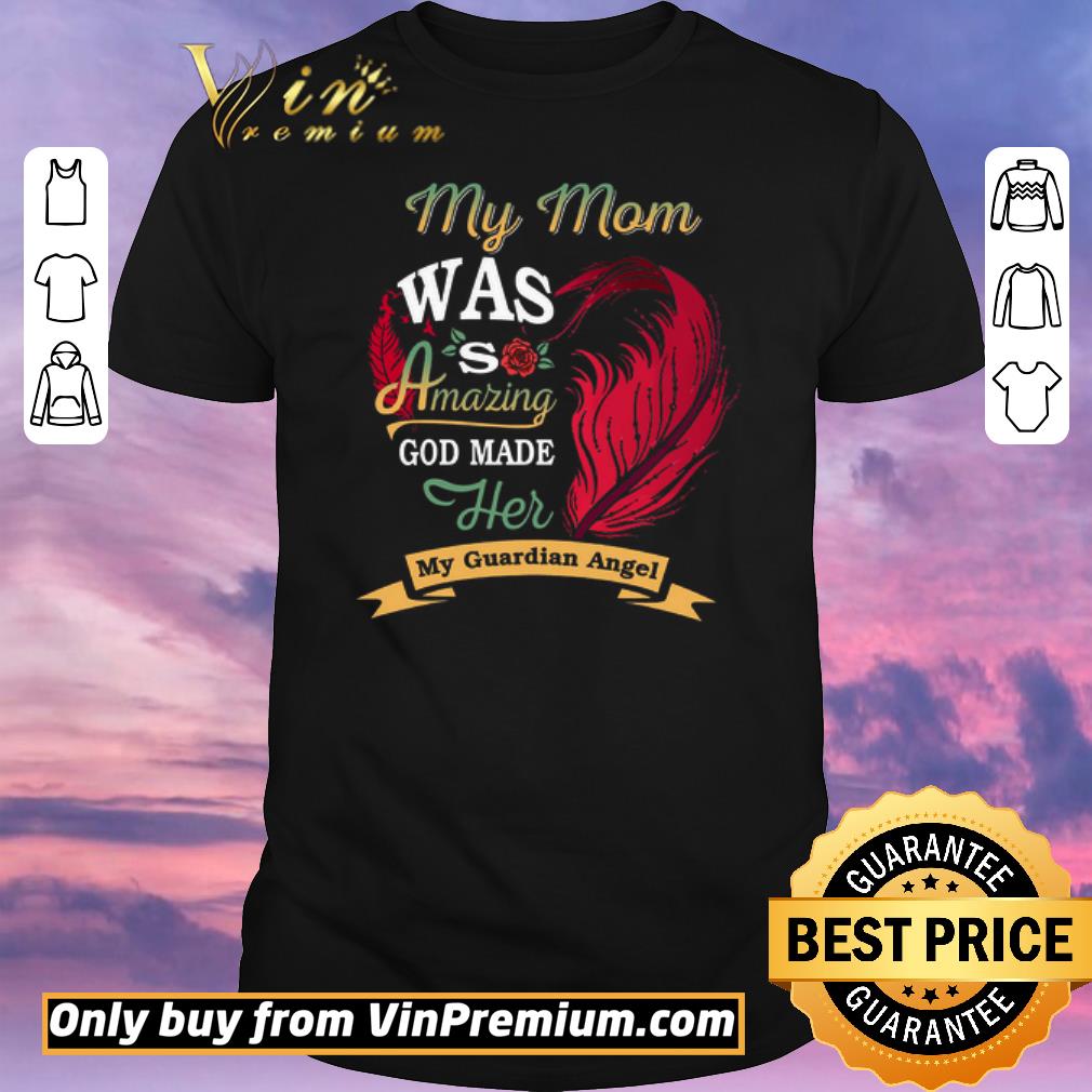 Nice My Mom Was So Amazing God Made Her My Guardian Angel shirt sweater