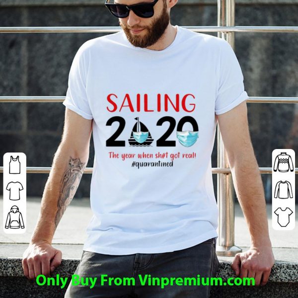 Hot Sailing 2020 The Year When Shit Got Real #Quarantined Covid-19 shirt