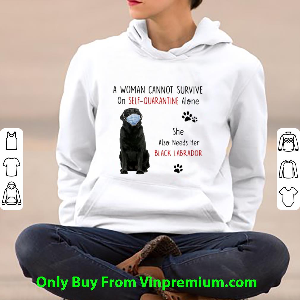 76fa7557 hot a woman cannot survive on self quarantine alone black labrador shirt 4 - Hot A Woman Cannot Survive On Self Quarantine Alone Black Labrador shirt
