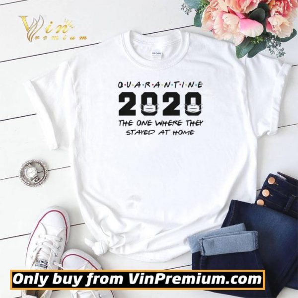 Quarantine 2020 The One Where They Stayed At Home shirt sweater