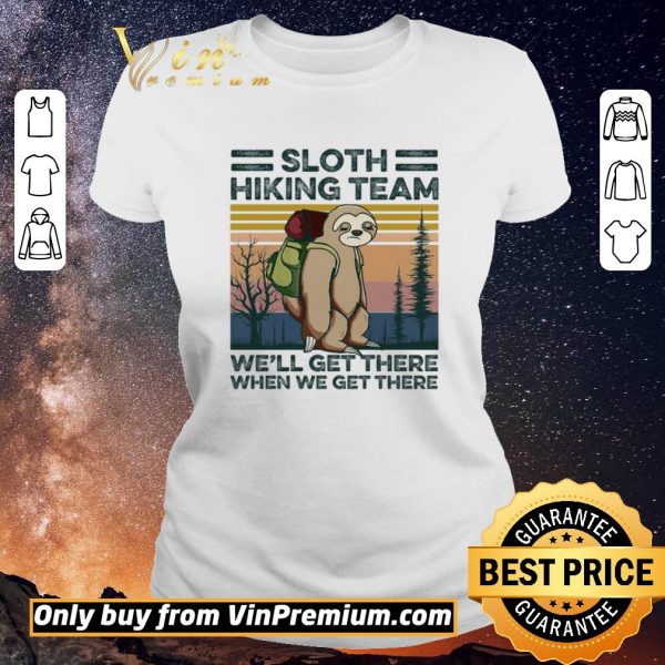 Funny Sloth Hiking Team We'll Get There When We Get There Vintage shirt sweater