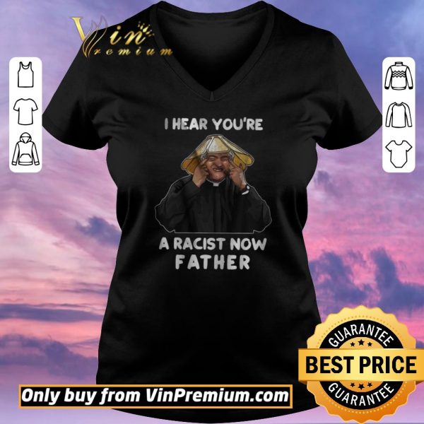 Hot I Hear You're A Racist Now Father shirt sweater