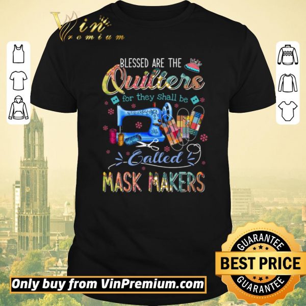 Premium Blessed Are The Quilters For They Shall Be Called Mask Makers shirt sweater