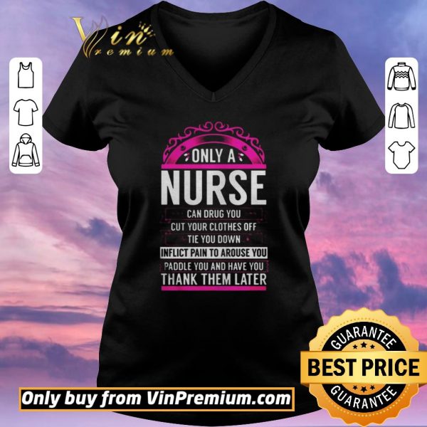 Nice Only A Nurse Can Drug You Gift Nurse shirt sweater