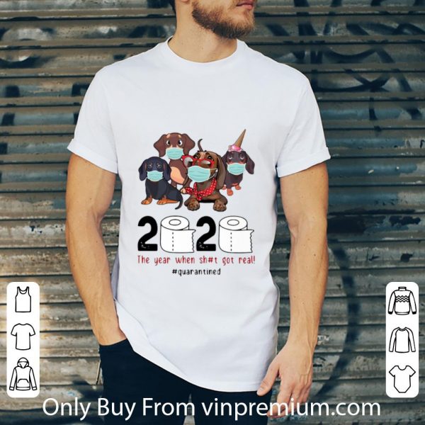 Top Dachshunds 2020 The Year When Shit Got Real #Quarantined Covid-19 shirt