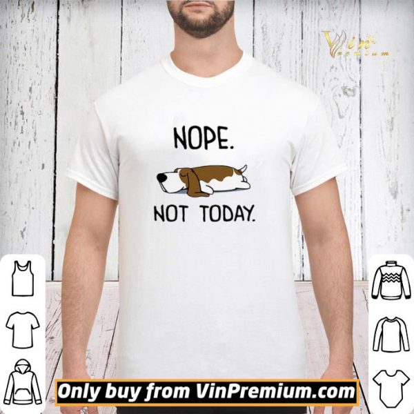 Basset Hound Nope Not Today shirt sweater