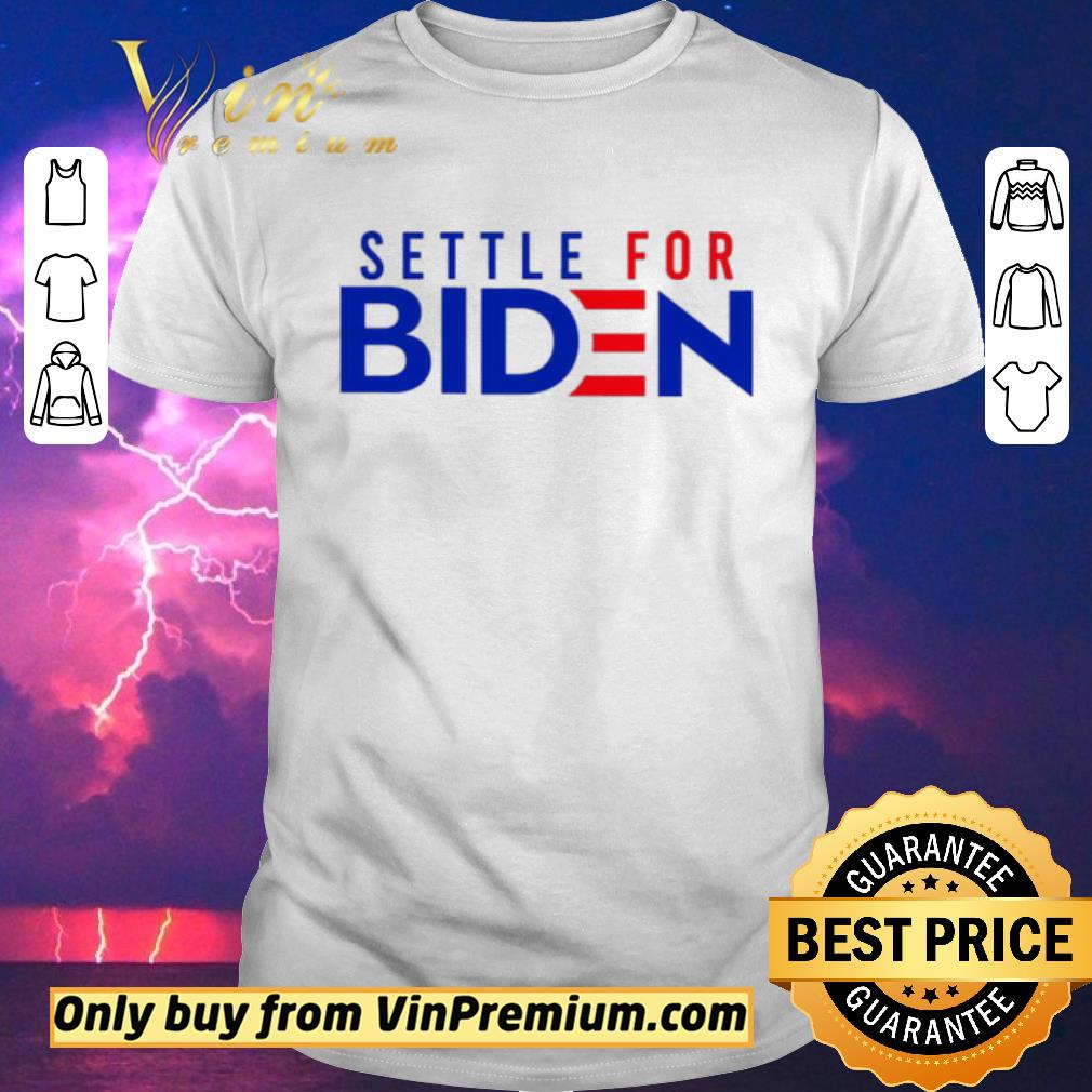 Awesome Settle For Biden shirt sweater